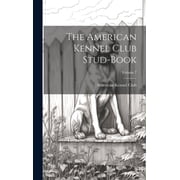 The American Kennel Club Stud-Book; Volume 7, Hardcover