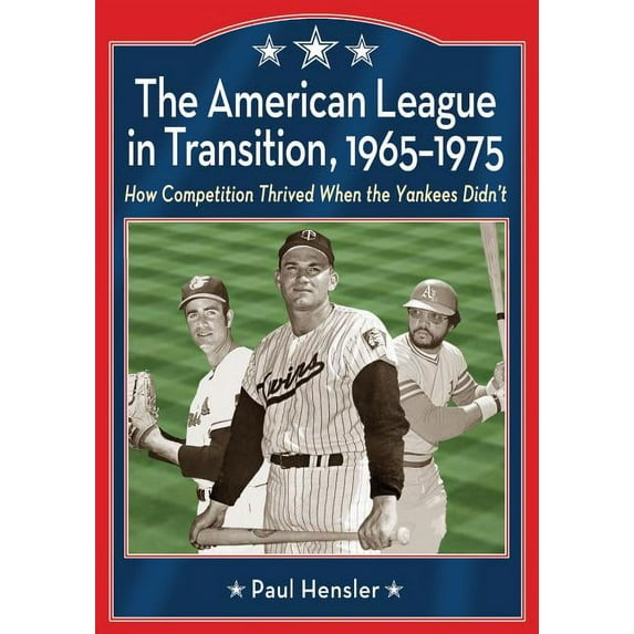 The American League in Transition, 1965-1975: How Competition Thrived When the Yankees Didn't, (Paperback)