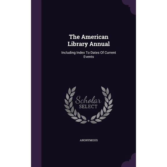The American Library Annual : Including Index To Dates Of Current Events (Hardcover)
