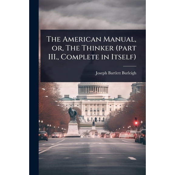 The American Manual, or, The Thinker (part III., Complete in Itself), (Paperback)