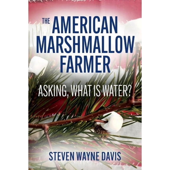 The American Marshmallow Farmer, Asking What is Water, Volume 1: The American Marshmallow Farmer : Asking, What is Water (Series #1) (Paperback)
