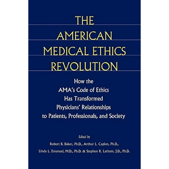 Pre-Owned The American Medical Ethics Revolution: How the Ama's Code of Ethics Has Transformed Physicians' Relationships to Patients, Professionals, and Society (Hardcover) 0801861705 9780801861703