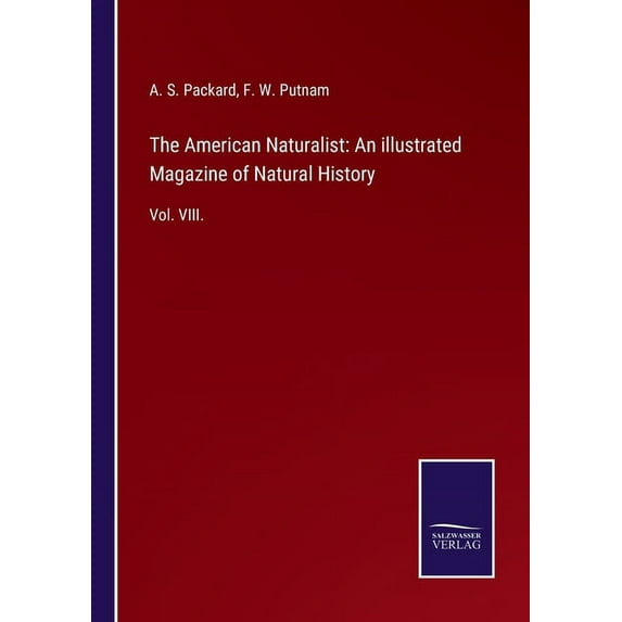 The American Naturalist: An illustrated Magazine of Natural History: Vol. VIII. Paperback 3752523107 9783752523102 A S Packard, F W Putnam