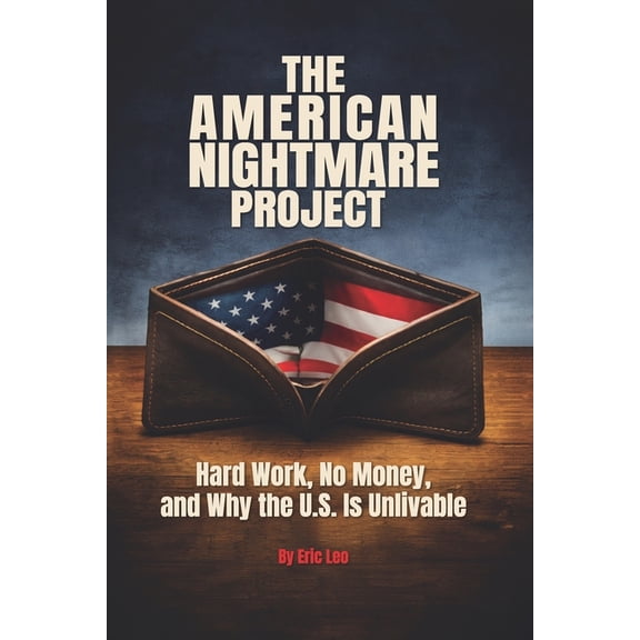 The American Nightmare Project: Hard Work, No Money, and Why the U.S. Is Unlivable, (Paperback)