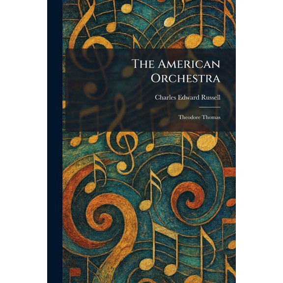 The American Orchestra: Theodore Thomas, (Paperback)