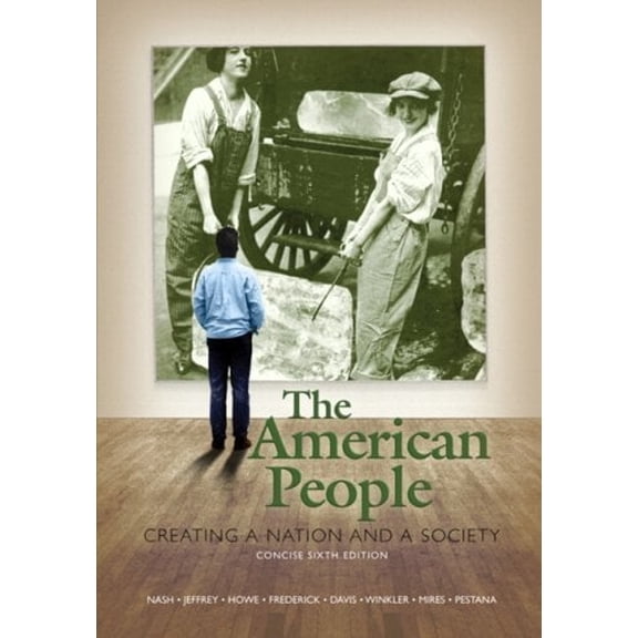 Pre-Owned The American People: Creating a Nation and a Society, Concise Edition, Combined Volume (6th Edition) (Paperback) 0205568432 9780205568437