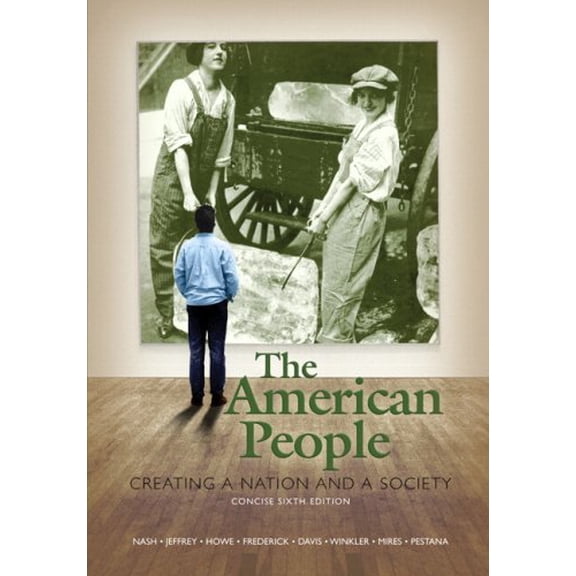 Pre-Owned The American People: Creating a Nation and a Society, Concise Edition, Combined Volume (6th Edition) (Paperback) 0205568432 9780205568437