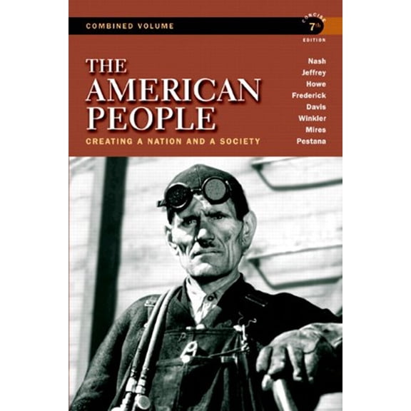 Pre-Owned The American People: Creating a Nation and a Society, Concise Edition, Combined Volume (7th Edition) (Paperback) 0205805531 9780205805532