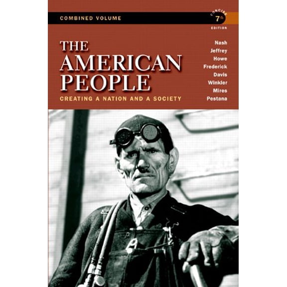 Pre-Owned The American People: Creating a Nation and a Society, Concise Edition, Combined Volume (7th Edition) (Paperback) 0205805531 9780205805532