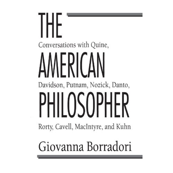 Pre-Owned The American Philosopher: Conversations with Quine, Davidson, Putnam, Nozick, Danto, Rorty (Paperback 9780226066486) by Giovanna Borradori