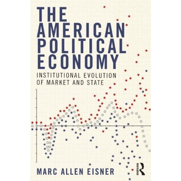 Pre-Owned The American Political Economy : Institutional Evolution of Market and State (Paperback) 9780415999625