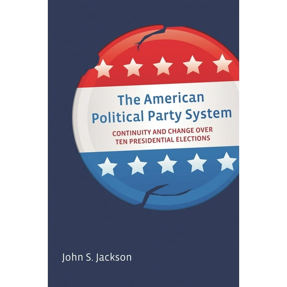 American Political Party System: Continuity and Change Over Ten Presidential Elections, (Paperback)