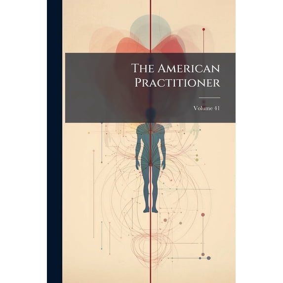 The American Practitioner, Volume 41 Paperback