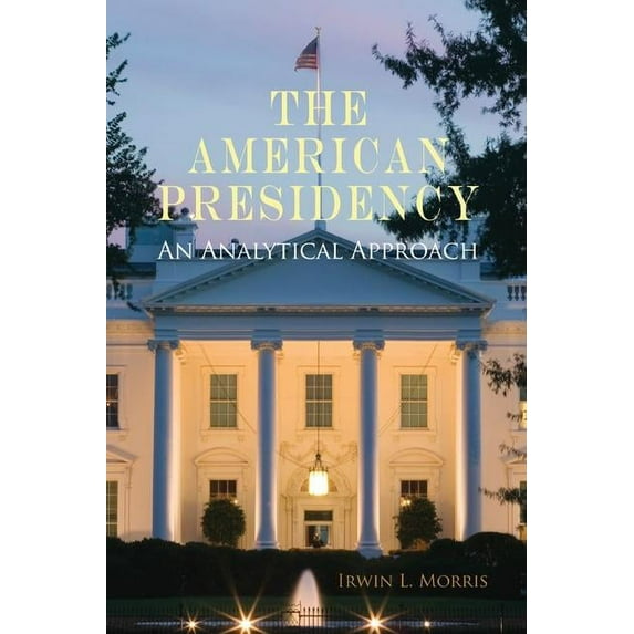 The American Presidency: An Analytical Approach, (Paperback)