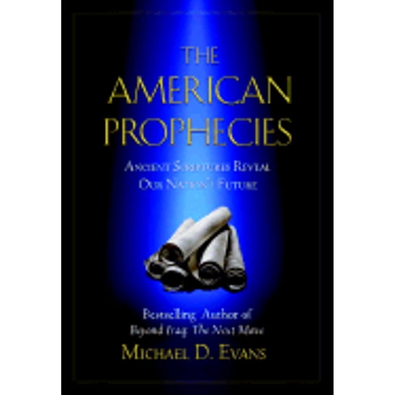 The American Prophecies : Ancient Scriptures Reveal Our Nation's Future (Hardcover)