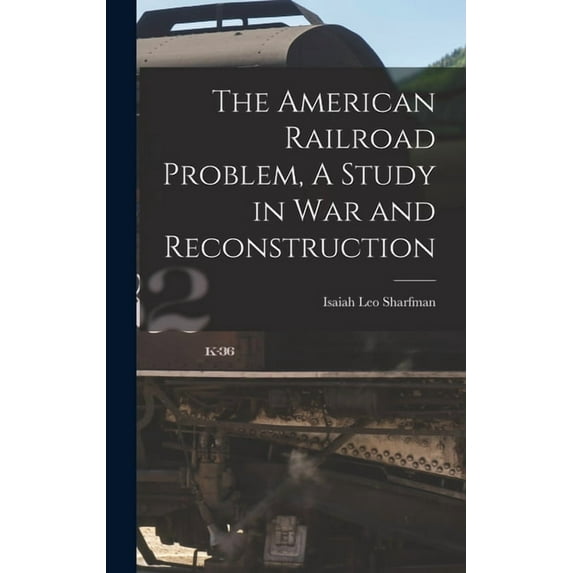 The American Railroad Problem, A Study in War and Reconstruction, (Hardcover)