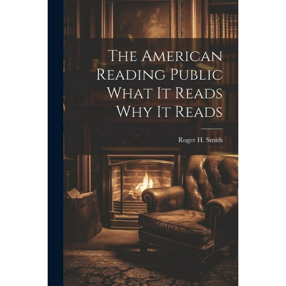 The American Reading Public What It Reads Why It Reads (Paperback)