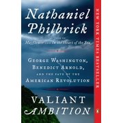 NATHANIEL PHILBRICK The American Revolution Series: Valiant Ambition : George Washington, Benedict Arnold, and the Fate of the American Revolution (Series #2) (Paperback)