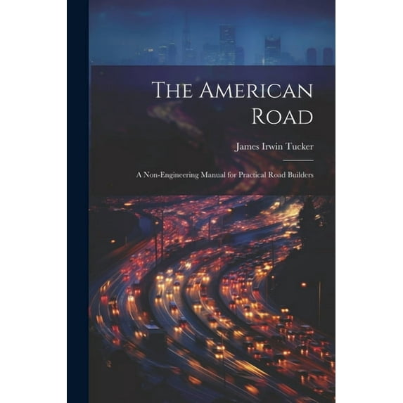 The American Road : A Non-Engineering Manual for Practical Road Builders (Paperback)