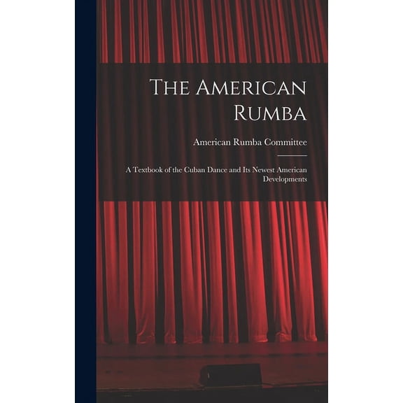 The American Rumba: a Textbook of the Cuban Dance and Its Newest American Developments, (Hardcover)