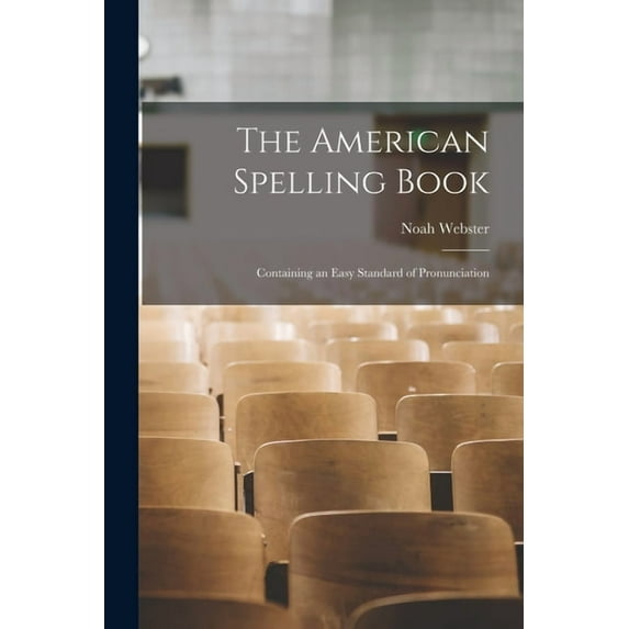 The American Spelling Book: Containing an Easy Standard of Pronunciation, (Paperback)