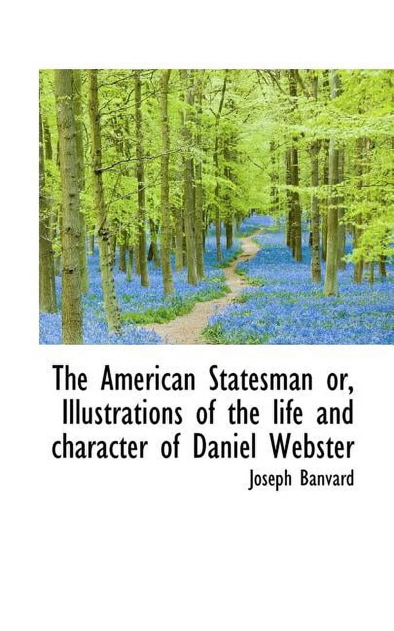 The American Statesman Or, Illustrations of the Life and Character of Daniel Webster (Paperback)