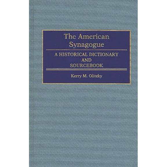 The American Synagogue: A Historical Dictionary and Sourcebook, (Hardcover)