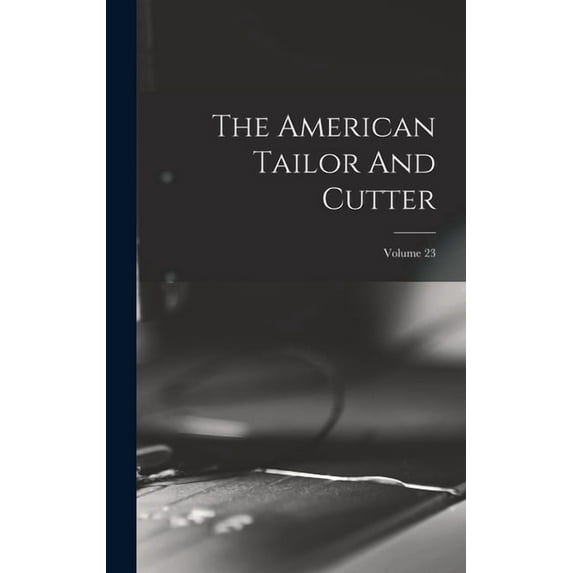 The American Tailor And Cutter; Volume 23 (Hardcover)