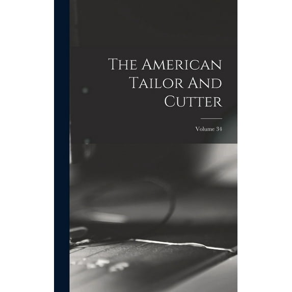 The American Tailor And Cutter; Volume 34 (Hardcover)
