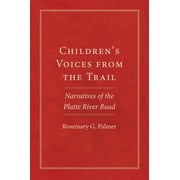 American Trails Childrens Voices from the Trail Narratives of the Platte River Road Volume 20, Book 20, Paperback