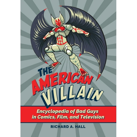 The American Villain: Encyclopedia of Bad Guys in Comics, Film, and Television, (Hardcover)