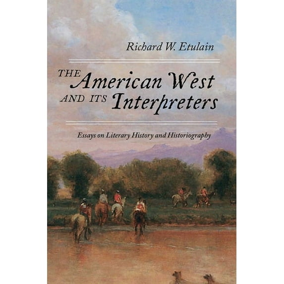 The American West and Its Interpreters: Essays on Literary History and Historiography, (Paperback)
