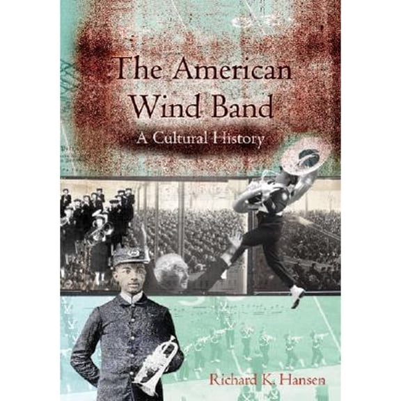 Pre-Owned The American Wind Band: A Cultural History (Hardcover) 1579994679 9781579994679