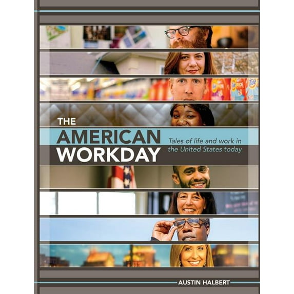 The American Workday: Tales of Life and Work in the United States Today
