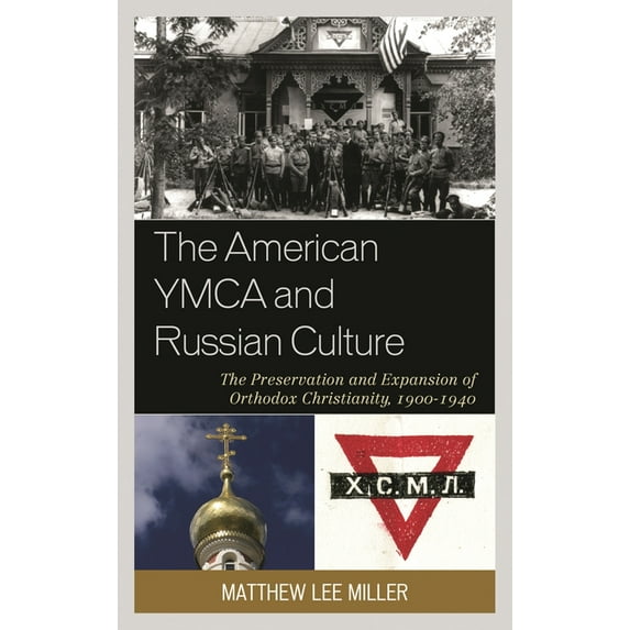 The American YMCA and Russian Culture: The Preservation and Expansion of Orthodox Christianity, 1900-1940, (Hardcover)