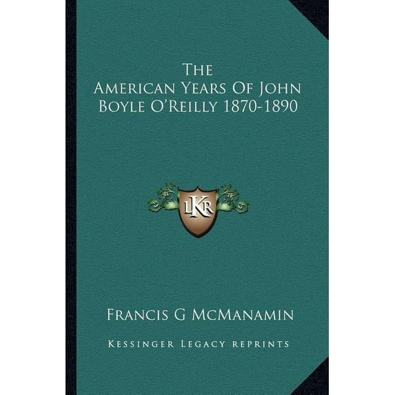 The American Years Of John Boyle O'Reilly 1870-1890, (Paperback)