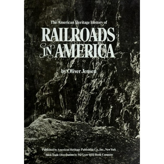 Pre-Owned The American Heritage History of Railroads in America / by Oliver Jensen (Hardcover) 007032526X 9780070325265