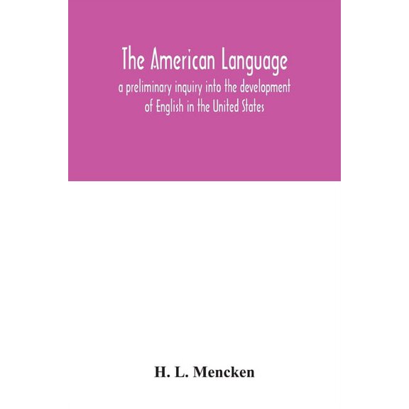 The American language; a preliminary inquiry into the development of English in the United States, (Paperback)
