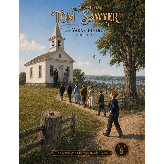 The Americana Riverjet Reader The Adventures of Tom Sawyer - A Musical: Book Six: Yarns 14, 15 & 16, Book 6, (Paperback)
