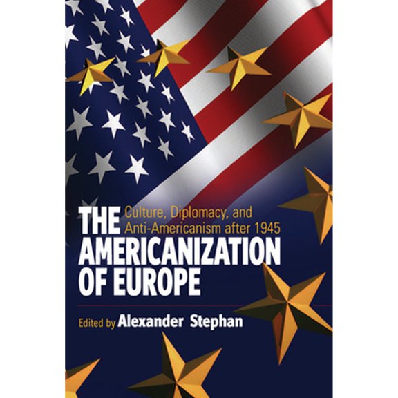 Pre-Owned The Americanization of Europe: Culture, Diplomacy, and Anti-Americanism After 1945 (Paperback 9781845454869) by Alexander Stephan