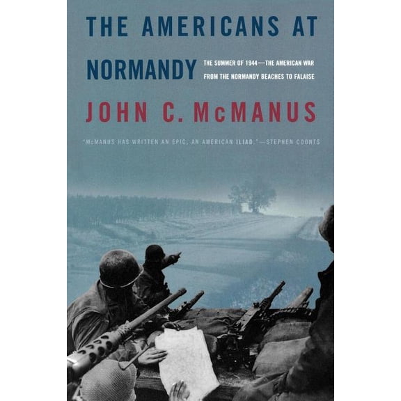 The Americans at Normandy: The Summer of 1944--The American War from the Normandy Beaches to Falaise, (Paperback)