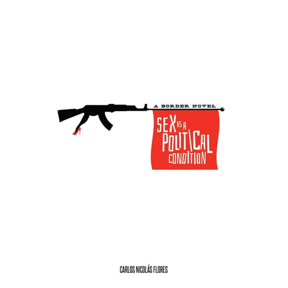 Americas Sex as a Political Condition: A Border Novel, (Paperback)