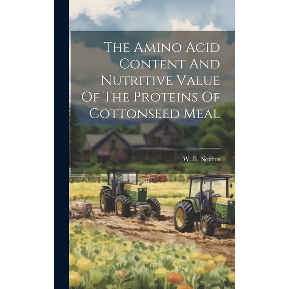 The Amino Acid Content And Nutritive Value Of The Proteins Of Cottonseed Meal (Hardcover)