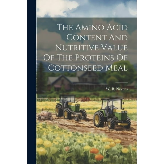 The Amino Acid Content And Nutritive Value Of The Proteins Of Cottonseed Meal (Paperback)