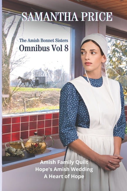 The Amish Bonnet Sisters Omnibus Volume 8: Amish Family Quilt, Hope's Amish Wedding, A Heart of Hope (Paperback) by Samantha Price