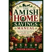 The Amish Home Savings Manual Time-Tested Plain-Living Methods to Cut Your Bills, Waste Less, and Build a More Self-Rel, Paperback