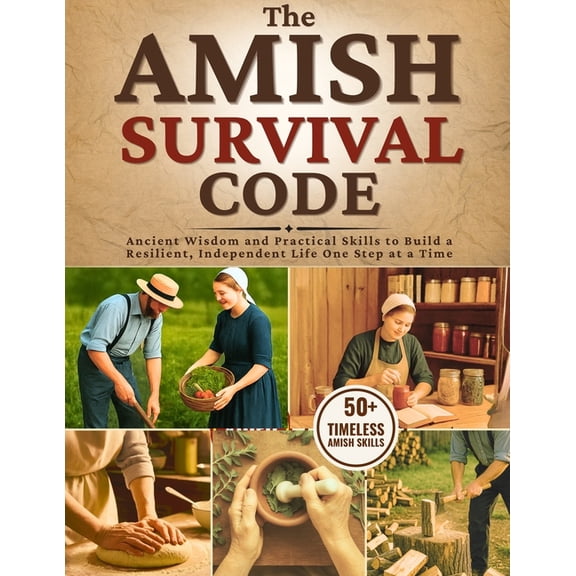 The Amish Survival Code: Ancient Wisdom and Practical Skills to Build a Resilient, Independent Life-One Step at a Time, (Paperback)