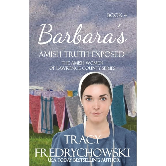The Amish Women of Lawrence County Barbara's Amish Truth Exposed: An Amish Fiction Christian Novel, Book 4, (Paperback)