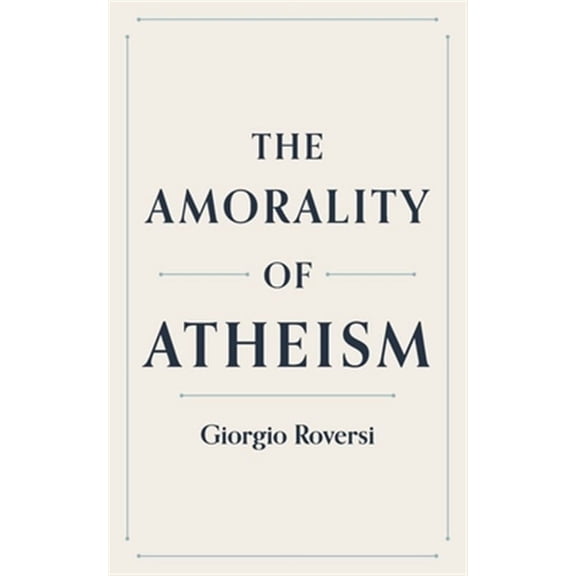 The Amorality of Atheism (Paperback)