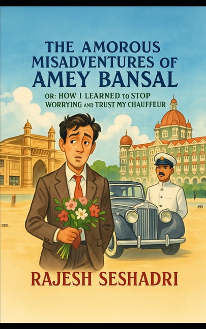 The Amorous Misadventures of Amey Bansal: Or: How I Learnt to Stop Worrying and Trust My Chauffeur, (Paperback)